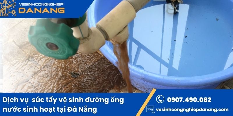 Dịch vụ súc rửa vệ sinh đường ống nước sinh hoạt tại Đà Nẵng