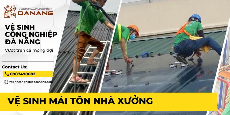 Dịch vụ vệ sinh mái tôn nhà xưởng, nhà máy, kho hàng tại Đà Nẵng